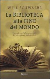 La biblioteca alla fine del mondo. Una madre, un figlio, un ospedale. Un solo modo per parlarsi: i libri