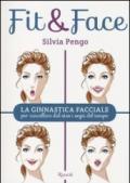 Fit&face. La ginnastica facciale per cancellare dal viso i segni del tempo