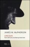 Lincoln. Storia dell'uomo che liberò gli Stati Uniti
