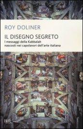 Il disegno segreto. I messaggi della Kabbalah nascosti nei capolavori dell'arte italiana