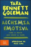 Alchimia emotiva. Come la mente può curare il cuore