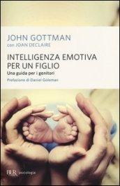 Intelligenza emotiva per un figlio: Una guida per i genitori (BUR psicologia e società)