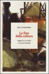 La fine della cultura. Saggio su un secolo in crisi d'identità