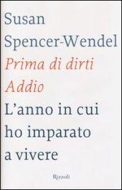 Prima di dirti addio. L'anno in cui ho imparato a vivere