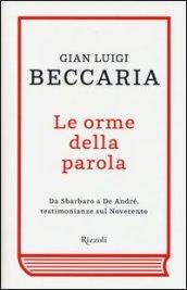 Le orme della parola. Da Sbarbaro a De André, testimonianze sul Novecento