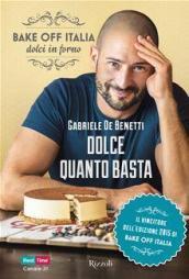 Dolce quanto basta. Bake off Italia, dolci in forno