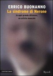 La sindrome di Nerone: In ogni grande dittatore, un artista mancato