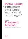 Pietro Barilla: «Tutto è fatto per il futuro, andate avanti con coraggio». Ediz. illustrata