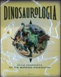 Dinosaurologia. Alla scoperta di un mondo perduto. Ediz. illustrata