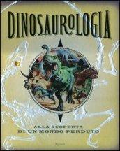 Dinosaurologia. Alla scoperta di un mondo perduto. Ediz. illustrata