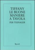 Tiffany. Le buone maniere a tavola per teenager