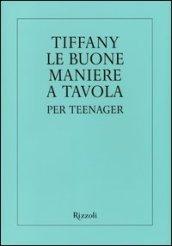 Tiffany. Le buone maniere a tavola per teenager