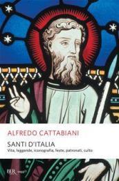 Santi d'Italia. Vita, leggende, iconografia, feste, patronati, culto