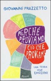 Perché proviamo ciò che proviamo. Una teoria delle emozioni