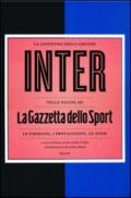 La leggenda della grande Inter nelle pagine de «La Gazzetta dello Sport». Le emozioni, i protagonisti, le sfide