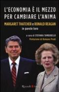 L'economia è il mezzo per cambiare l'anima: Margaret Thatcher e Ronald Reagan in parole loro