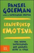 Leadership emotiva. Una nuova intelligenza per guidarci oltre la crisi