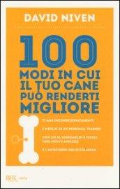 100 modi in cui il tuo cane può renderti migliore