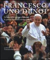 Francesco, uno di noi. Le immagini più emozionanti, le parole che vanno dritte al cuore. Ediz. illustrata