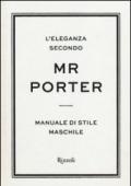 L'eleganza secondo Mr Porter. Manuale di stile maschile