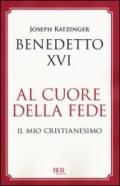 Al cuore della fede. Il mio cristianesimo