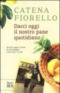 Dacci oggi il nostro pane quotidiano: Ricordi, sogni e ricette di una famiglia come tante. La mia.