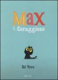 Max il coraggioso. Ediz. illustrata