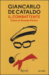 Il combattente. Come si diventa Pertini