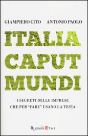 Italia caput mundi. I segreti delle imprese che per «fare» usano la testa