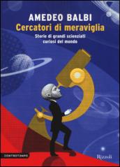 Cercatori di meraviglia. Storie di grandi scienziati curiosi del mondo