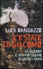 L'estate di Giacomo. La guerra e un partigiano di undici anni