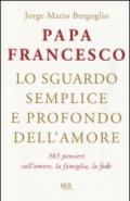 Lo sguardo semplice e profondo dell'amore. 365 pensieri sull'amore, la famiglia, la fede