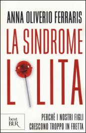 La sindrome Lolita. Perché i nostri figli crescono troppo in fretta