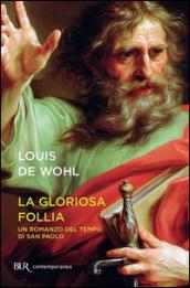 La gloriosa follia. Un romanzo del tempo di san Paolo