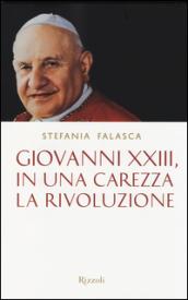 Giovanni XXIII, in una carezza la rivoluzione