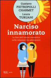 Narciso innamorato. La fine dell'amore romantico nelle relazioni tra adolescenti