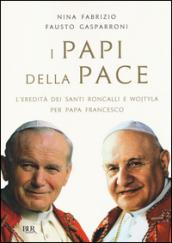 I papi della pace. L'eredità dei santi Roncalli e Wojtyla per papa Francesco