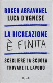 La ricreazione è finita. Scegliere la scuola, trovare il lavoro