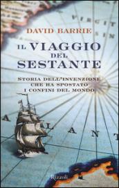 Il viaggio del sestante. Storia dell'invenzione che ha spostato i confini del mondo