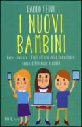 I nuovi bambini. Come educare i figli all'uso della tecnologia, senza diffidenze e paure