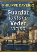 Guardar lontano veder vicino. Esercizi di curiosità e storie dell'arte