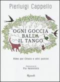 Ogni goccia balla il tango. Rime per Chiara e altri pulcini