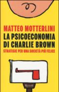 La psicoeconomia di Charlie Brown. Strategia per una società più felice