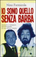 Io sono quello senza barba: Zuzzurro e Gaspare. Autobiografia di una strana coppia