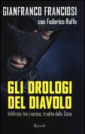 Gli orologi del diavolo. Infilato tra i narcos, tradito dallo Stato