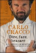 Dire, fare, brasare. In 11 lezioni e 40 ricette tutte le tecniche per superarsi in cucina. Ediz. illustrata