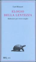 Elogio della lentezza. Rallentare per vivere meglio