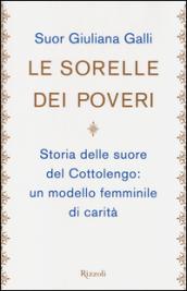 Le sorelle dei poveri: Storia delle suore del Cottolengo