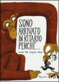 Sono arrivato in ritardo perché.... Ediz. illustrata