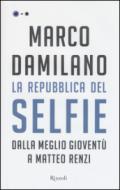 La Repubblica del Selfie. Dalla meglio gioventù a Matteo Renzi
